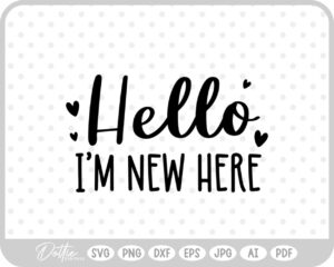 Hello I'm New Here SVG PNG DXF – Cricut Silhouette Cutting File