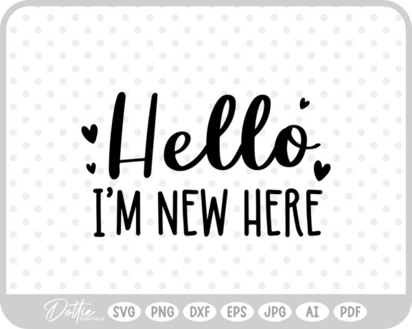 Hello I'm New Here SVG PNG DXF – Cricut Silhouette Cutting File