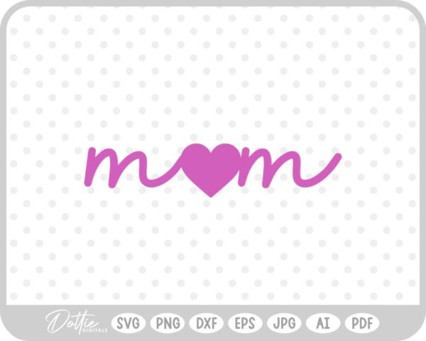 Mom Mum Heart Love Mother  SVG PNG DXF – Cricut Silhouette Cutting File