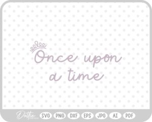 Once Upon A Time Crown Text SVG PNG DXF – Cricut Silhouette Cutting File